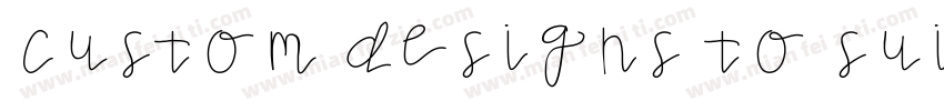 CUSTOM DESIGNS TO SUITYOUR NEEDS字体转换